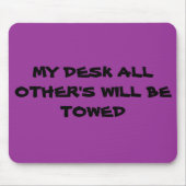 MEIN SCHREIBTISCH ALLES ANDEREN WIRD GESCHLEPPT MOUSEPAD (Vorne)