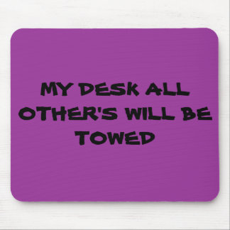 MEIN SCHREIBTISCH ALLES ANDEREN WIRD GESCHLEPPT MOUSEPAD