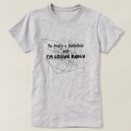 Mein Schreibtisch ist ein Schlachtfeld T-Shirt