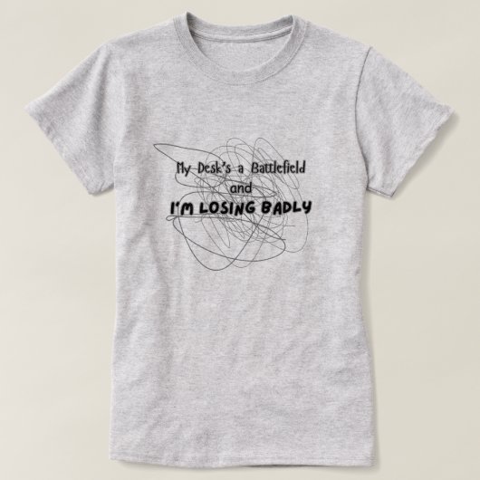 Mein Schreibtisch ist ein Schlachtfeld T-Shirt (Design vorne)