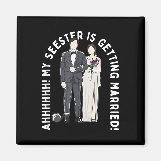 Mein Seester heiratet die Hochzeit Magnet (Vorne)
