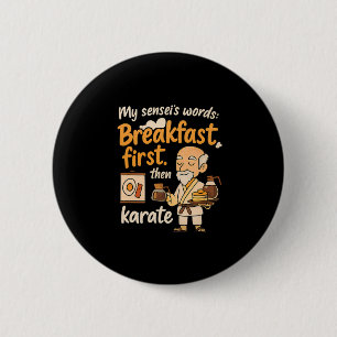 Mein Sensei's Words Breakfast zuerst dann Karate Button