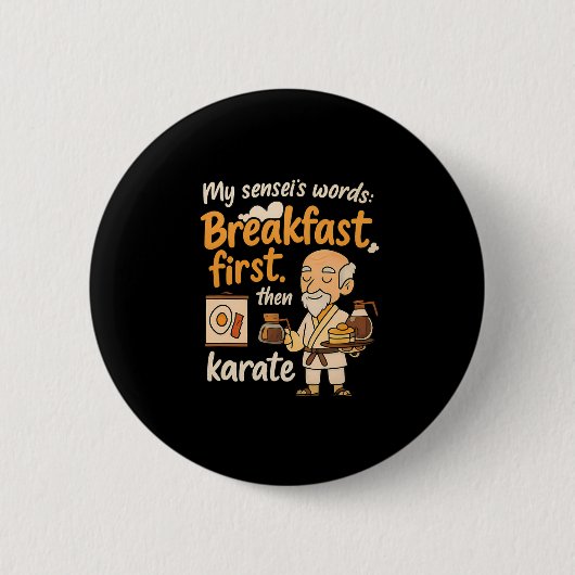 Mein Sensei's Words Breakfast zuerst dann Karate Button (Vorderseite)