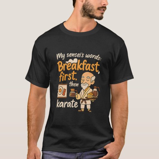 Mein Sensei's Words Breakfast zuerst dann Karate T-Shirt (Vorderseite)
