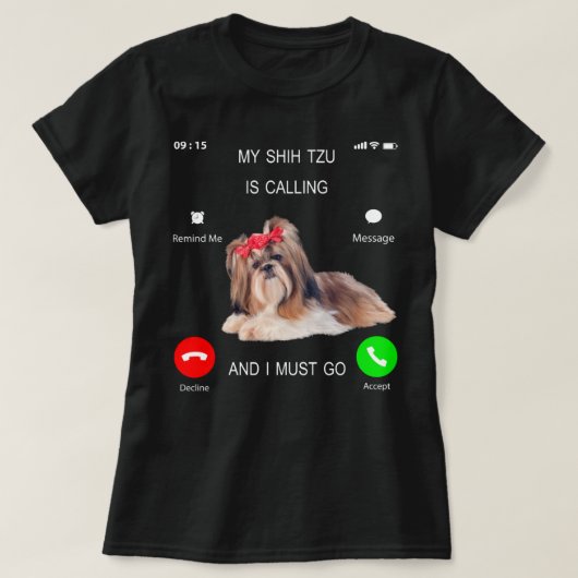 Mein Shih Tzu ruft an und ich muss T-Shirt Hund Lo (Design vorne)