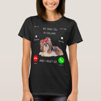 Mein Shih Tzu ruft an und ich muss T-Shirt Hund Lo