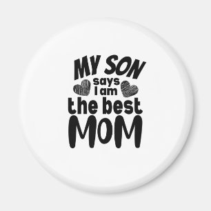 Mein Sohn sagt, ich bin die beste Mutter - weißer Magnet