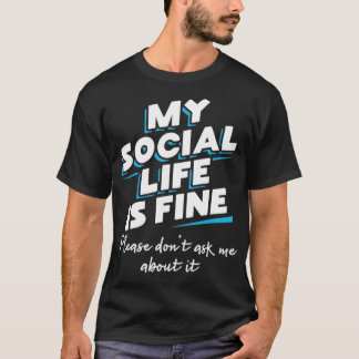 Mein soziales Leben ist in Ordnung Bitte frag mir T-Shirt