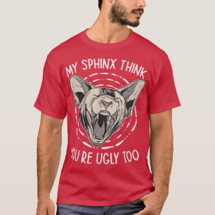 Mein Sphin denkt, du bist zu haarig, weniger Sphyn T-Shirt