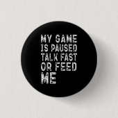 Mein Spiel Ist Pausiert Rede Schnell Oder Füttere Button (Vorderseite)