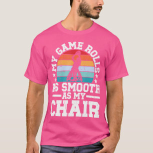 Mein Spiel rollt so langsam wie mein Stuhl. - Roll T-Shirt