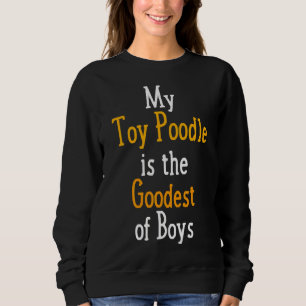 Mein Spielzeug Poodle ist der schönste Jungs Hund Sweatshirt
