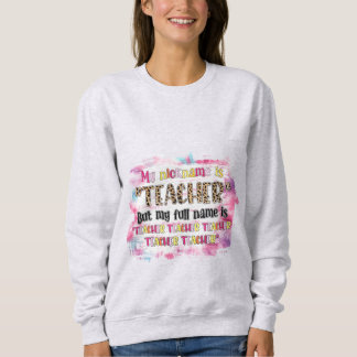 Mein Spitzname ist Lehrer Sweatshirt