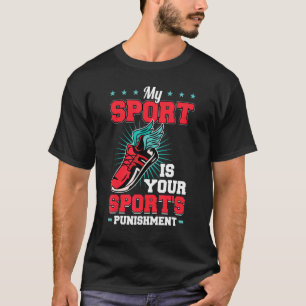 Mein Sport ist die Strafe für deinen Sport T-Shirt