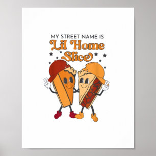 Mein Straßenname ist Lil Zuhause Slice Erntedank F Poster
