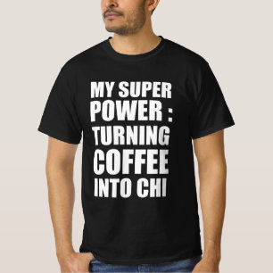 Mein super Power, der Kaffee in Chi verwandelt T-Shirt