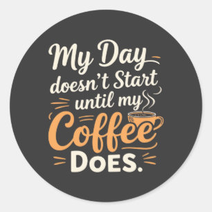 Mein Tag fängt nicht an, bis mein Kaffee es tut Runder Aufkleber