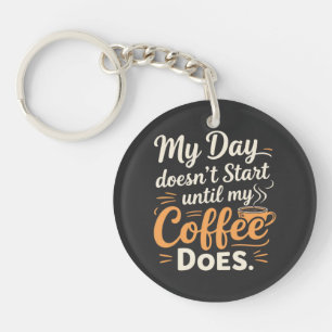 Mein Tag fängt nicht an, bis mein Kaffee es tut Schlüsselanhänger