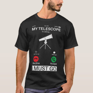 Mein Teleskop ruft an und ich muss telefonieren T-Shirt