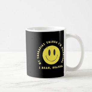 Mein Therapeut hält mich für Unglaublich witzig.. Kaffeetasse