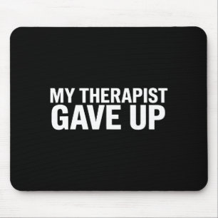 Mein Therapeut hat aufgegeben Lustiger Spruch für Mousepad