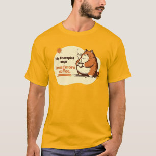 Mein Therapeut sagt, ich brauche mehr Kaffee 2 T-Shirt