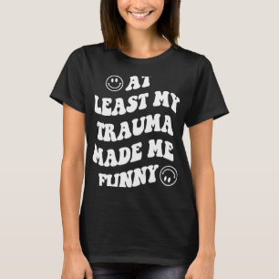Mein Trauma hat mich zum Spaß gemacht und mir die T-Shirt