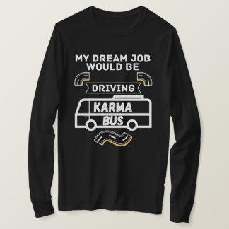 Mein Traumjob würde Karma-Bus fahren - Funny T-Shirt