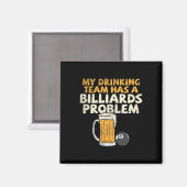 Mein Trinkteam hat ein Billardproblem Magnet (Vorderseite/Rückseite)