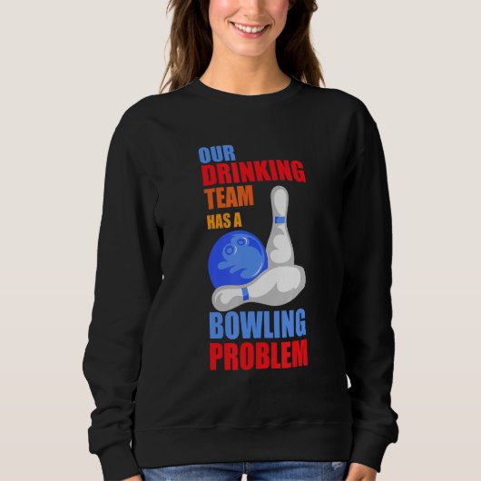 Mein Trinkteam hat ein Bowling-Problem für Bowling Sweatshirt (Vorderseite)