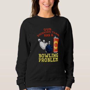 Mein Trinkteam hat ein Bowling-Problem für Bowling Sweatshirt