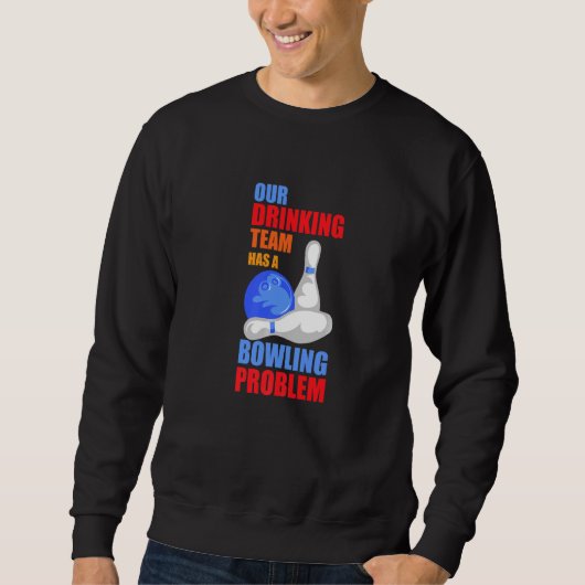 Mein Trinkteam hat ein Bowling-Problem für Bowling Sweatshirt (Vorderseite)