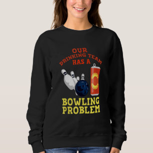 Mein Trinkteam hat ein Bowling-Problem für Bowling Sweatshirt
