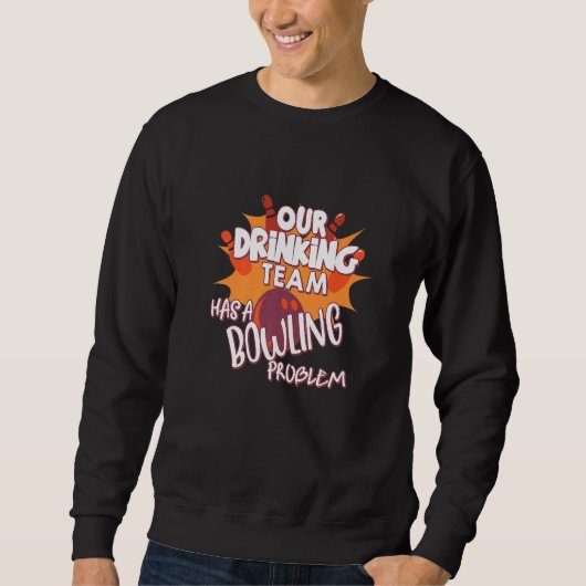 Mein Trinkteam hat ein Bowling-Problem für Bowling Sweatshirt (Vorderseite)