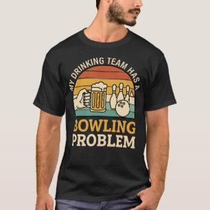 Mein Trinkteam hat ein Bowling-Problem Lustiges Bi T-Shirt
