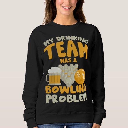 Mein Trinkteam hat ein Bowlingproblem Bowler Dri Sweatshirt (Vorderseite)