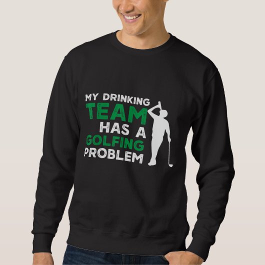 Mein Trinkteam hat ein Golfproblem Sweatshirt (Vorderseite)