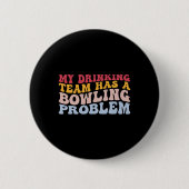 Mein Trinkteam hat ein Problem mit dem Bowling, ei Button (Vorderseite)