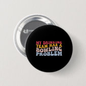 Mein Trinkteam hat ein Problem mit dem Bowling, ei Button (Vorne & Hinten)
