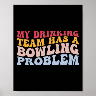 Mein Trinkteam hat ein Problem mit dem Bowling, ei Poster