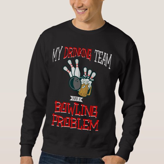 Mein Trinkteam hat ein Problem mit dem Bowling, ei Sweatshirt (Vorderseite)