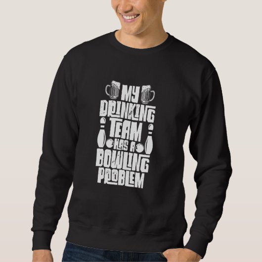 Mein Trinkteam hat ein Problem mit dem Bowling, ei Sweatshirt (Vorderseite)