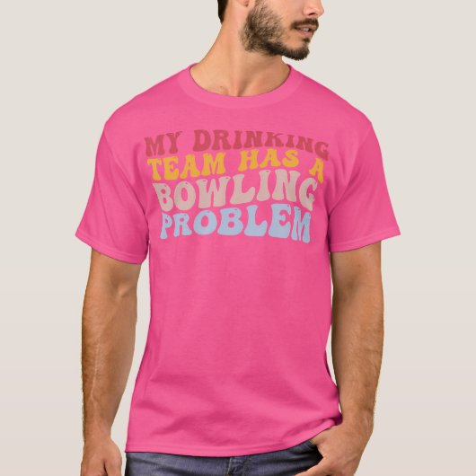 Mein Trinkteam hat ein Problem mit dem Bowling, ei T-Shirt (Vorderseite)