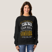 Mein Trinkteam hat ein Problem mit dem Snowboarden Sweatshirt (Vorne ganz)