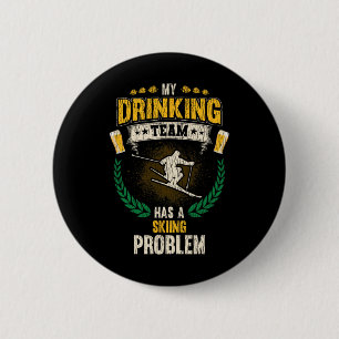 Mein Trinkteam hat ein Skiproblem Lustiger Skifahr Button