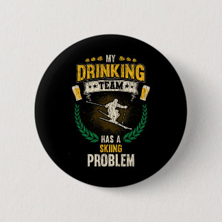 Mein Trinkteam hat ein Skiproblem Lustiger Skifahr Button