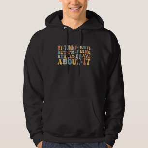 Mein Tumor tut weh, aber ich bin wirklich tapfer d Hoodie