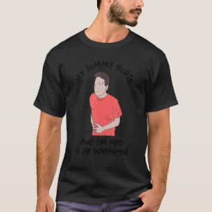 Mein Tumor tut weh und ich bin bei der Regierung 4 T-Shirt