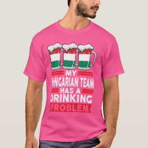 Mein ungarisches Team hat ein Alkoholproblem und H T-Shirt