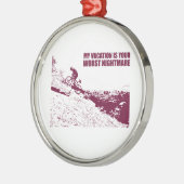 Mein Urlaub ist dein schlimmster Albtraum. Silbernes Ornament (Links)